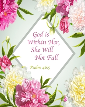 God is Within Her, She Will Not Fall Psalm 46:5: Floral Notebook Composition Journal 8’’x10’’ Mint Green Floral and Pink (Bible Verse Floral Notebooks)