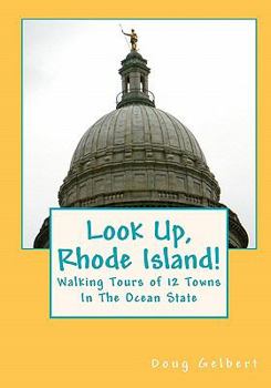 Paperback Look Up, Rhode Island!: Walking Tours of 12 Towns In The Ocean State Book