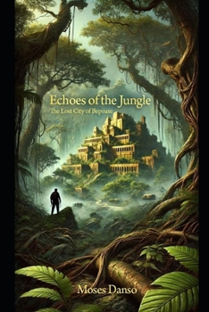 Echoes Of The Jungle: The Lost City of Bepoase