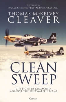 Hardcover Clean Sweep: VIII Fighter Command Against the Luftwaffe, 1942-45 Book