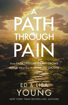 Hardcover A Path Through Pain: How Faith Deepens and Joy Grows Through What You Would Never Choose Book