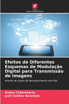 Paperback Efeitos de Diferentes Esquemas de Modulação Digital para Transmissão de Imagens [Portuguese] Book