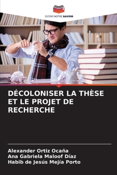 Décoloniser La Thèse Et Le Projet de Recherche (French Edition)