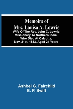 Memoir of Mrs. Louisa A. Lowrie, of the Northern India Mission