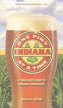 Paperback Indiana: One Pint at a Time: A Traveler's Guide to Indiana's Breweries Book