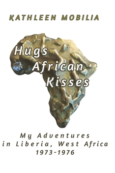 Paperback Hugs African Kisses: My Adventures in Liberia, West Africa 1973-1976 Book