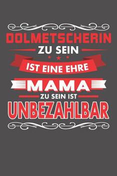 Paperback Dolmetscherin Zu Sein Ist Eine Ehre - Mama Zu Sein Ist Unbezahlbar: Praktischer Wochenplaner für ein ganzes Jahr ohne festes Datum [German] Book