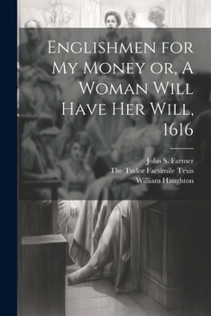 Paperback Englishmen for my Money or, A Woman Will Have her Will, 1616 Book