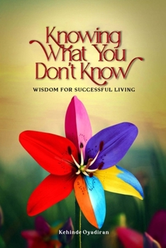 Paperback Knowing What You Don't Know: Wisdom for Successful Living Book