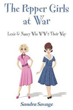 Paperback The Pepper Girls at War: Lexie & Nancy win WW2 their way Book