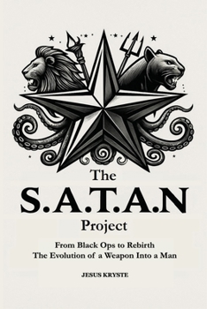 Paperback The S.A.T.A.N Project From Black Ops to Rebirth The Evolution of a Weapon Into a Man Book