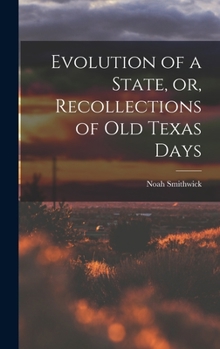 Hardcover Evolution of a State, or, Recollections of Old Texas Days Book