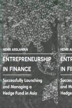 Hardcover Entrepreneurship in Finance: Successfully Launching and Managing a Hedge Fund in Asia Book