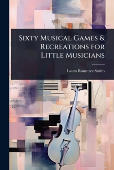 Sixty musical games & recreations for little musicians