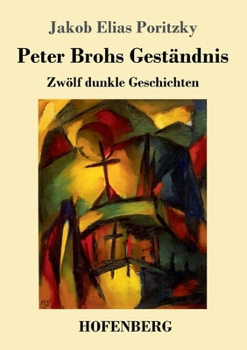 Paperback Peter Brohs Geständnis: Zwölf dunkle Geschichten [German] Book