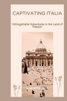 Paperback Captivating Italia: Unforgettable Adventures in the Land of Passion Book