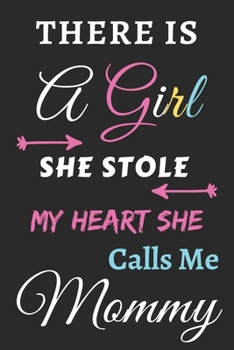 There Is A Girl she Stole My Heart she Calls Me Mommy: lined notebook,gift for girls,daughters