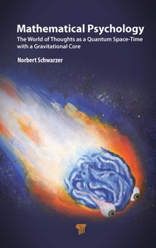 Hardcover Mathematical Psychology: The World of Thoughts as a Quantum Space-Time with a Gravitational Core Book