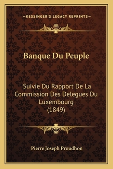 Paperback Banque Du Peuple: Suivie Du Rapport De La Commission Des Delegues Du Luxembourg (1849) [French] Book