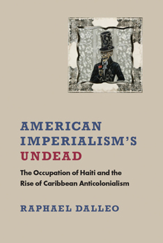 Paperback American Imperialism's Undead: The Occupation of Haiti and the Rise of Caribbean Anticolonialism Book