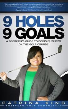 Paperback 9 Holes 9 Goals: A Beginner's Guide to Doing Business on the Course Book