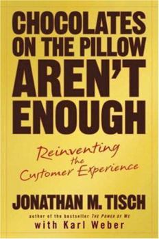 Hardcover Chocolates on the Pillow Aren't Enough: Reinventing the Customer Experience Book