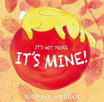 Hardcover It's Not Yours, It's Mine! Book