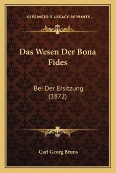 Paperback Das Wesen Der Bona Fides: Bei Der Ersitzung (1872) [German] Book