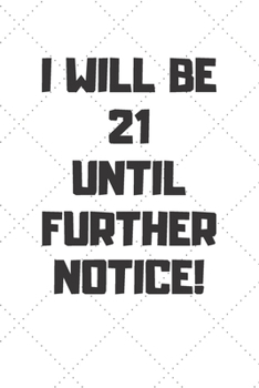 Paperback I will be 21 until further notice: 21 Year Old Birthday Gift Gratitude Journal / Notebook / Diary / Unique Greeting Card Book