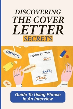 Paperback Discovering The Cover Letter Secrets: Guide To Using Phrase In An Interview: Impressive Applications Book