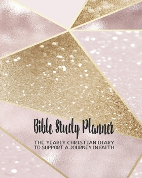 Bible Study planner: The yearly Christian diary - Four pages per week -Organizer pages,  the word of God scripture verse, notebook pages and sermon ... with the Lord - Pink and gold sparkle