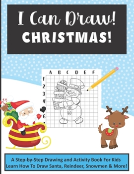 Paperback I Can Draw! Christmas: A Step-by-Step Drawing and Activity Book for Kids to Learn to Draw Santa, Reindeer, Snowmen & More! Book