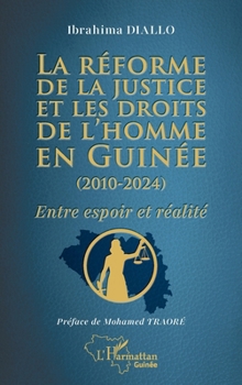 La réforme de la justice et les droits de l’homme en Guinée (2010-2024): Entre espoir et réalité (Harmattan Guinée) (French Edition)