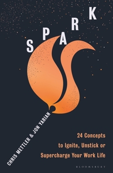 Paperback Spark: 24 Concepts to Ignite, Unstick or Supercharge Your Work Life Book
