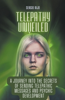 Paperback Telepathy Unveiled: A Journey into the Secrets of Sending Telepathic Messages and Psychic Development Book