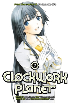 Clockwork Planet, Vol. 7 - Book #7 of the 漫画 クロックワーク・プラネット / Clockwork Planet Manga