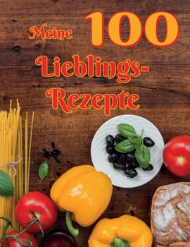 Paperback Meine 100 Lieblingsrezepte: Das große Rezeptbuch zum Selberschreiben [German] Book