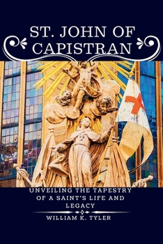 Paperback Saint John of Capistran: Unveiling the Tapestry of a Saint's Life and Legacy Book