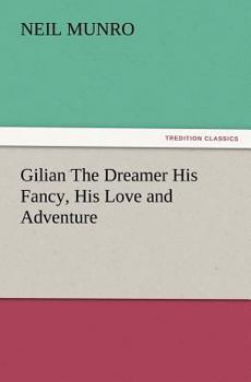 Gilian the Dreamer: His Fancy, His Love and Adventure