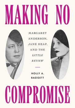 Making No Compromise: Margaret Anderson, Jane Heap, and the "Little Review"