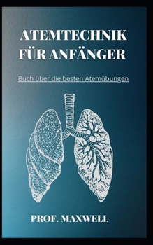 Paperback Atemtechnik F?r Anf?nger: Buch ?ber die besten Atem?bungen [German] Book