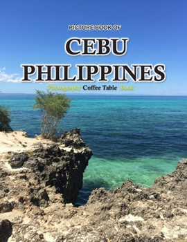 CEBU City PHILIPPINES: A Mind-Blowing Tour in CEBU City PHILIPPINES Photography Coffee Table Book Tourists Attractions.