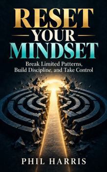 Reset Your Mindset: Break Limiting Patterns, Build Disipline & Take Controal