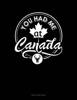 Paperback You Had Me At Canada: Two Column Ledger Book