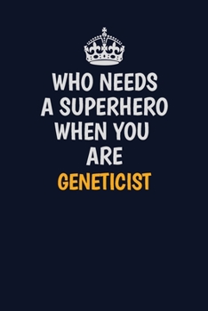 Paperback Who Needs A Superhero When You Are Geneticist: Career journal, notebook and writing journal for encouraging men, women and kids. A framework for build Book