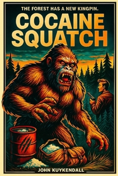 Cocain Squatch: “The forest has a new kingpin.”