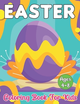 Paperback Easter Coloring Book for Kids Ages 4-8: A Fun Happy Easter Kids Activity Book Including Coloring Pages With Easter Bunny, Egg, Flowers and More Book