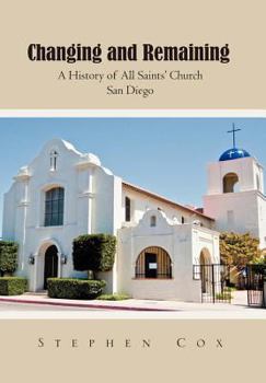 Hardcover Changing and Remaining: A History of All Saints' Church San Diego Book