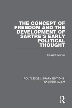 Hardcover The Concept of Freedom and the Development of Sartre's Early Political Thought Book