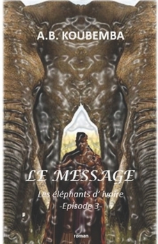 Paperback Le Message: Les Eléphants d'Ivoire - Episode 3 [French] Book